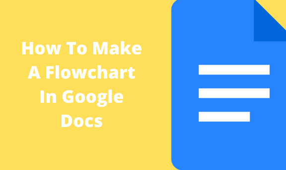 How To Make A Flowchart In Google Docs Docs Tutorial