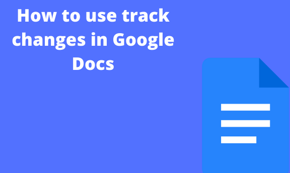 How to use track changes in Google Docs