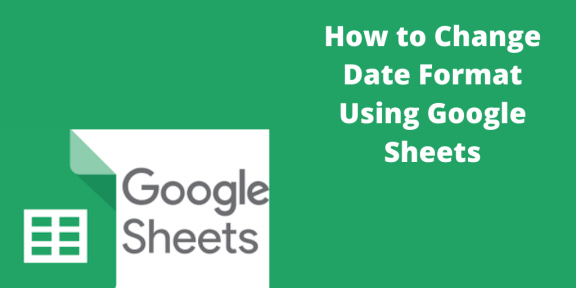 How to Change Date Format Using Google Sheets