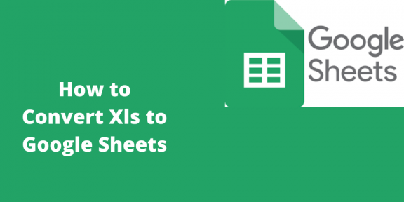How to Convert Xls to Google Sheets