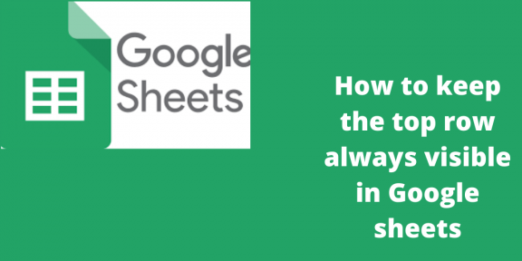 How to keep the top row always visible in Google sheets