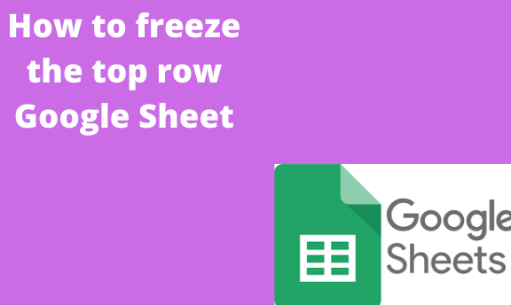 How to freeze the top row Google Sheet