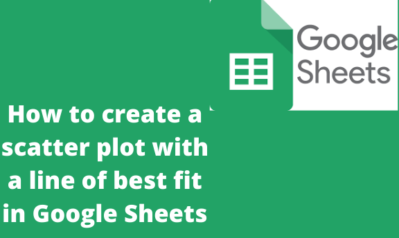 How to create a scatter plot with a line of best fit in Google Sheets