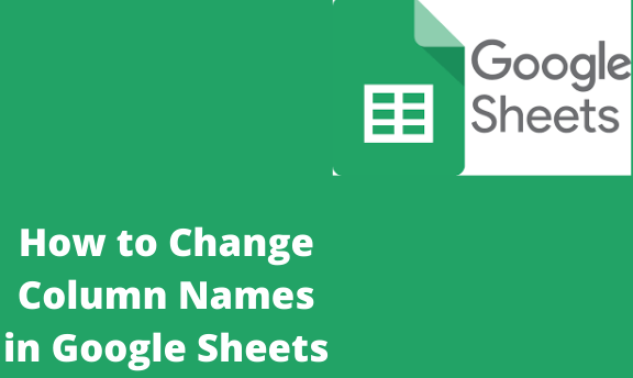 How To Change Column Names In Google Sheets Docs Tutorial