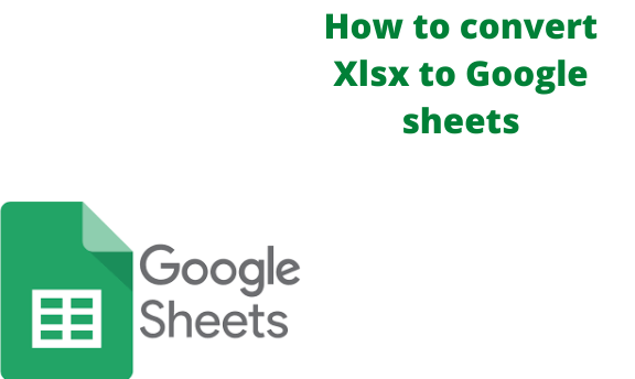 How to convert Xlsx to Google sheets