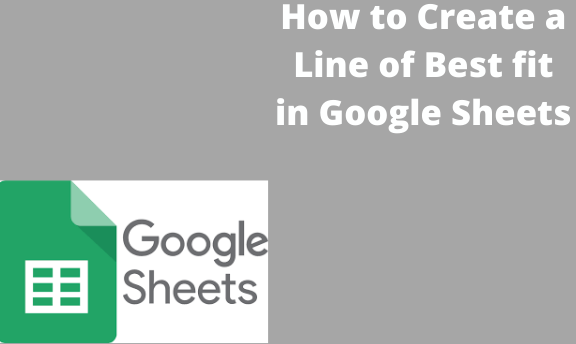 How to Create a Line of Best fit in Google Sheets