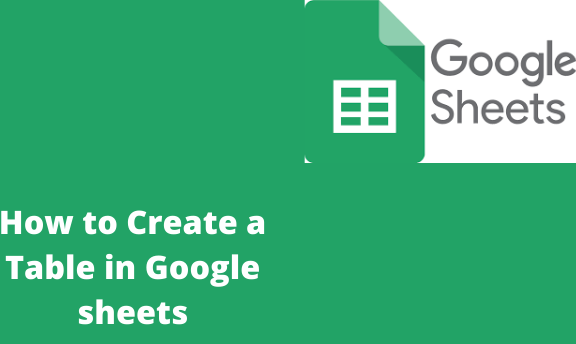 How to Create a Table in Google sheets