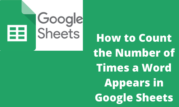 how-to-count-the-number-of-times-a-word-appears-in-google-sheets-docs