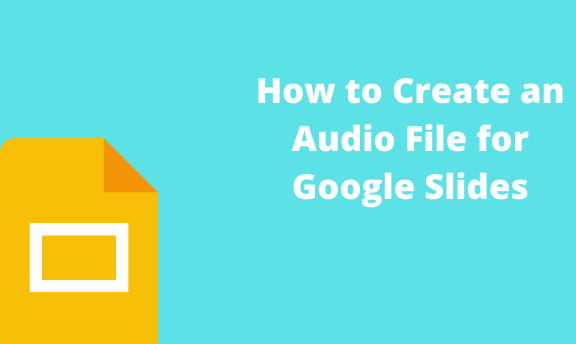 How to Create an Audio File for Google Slides