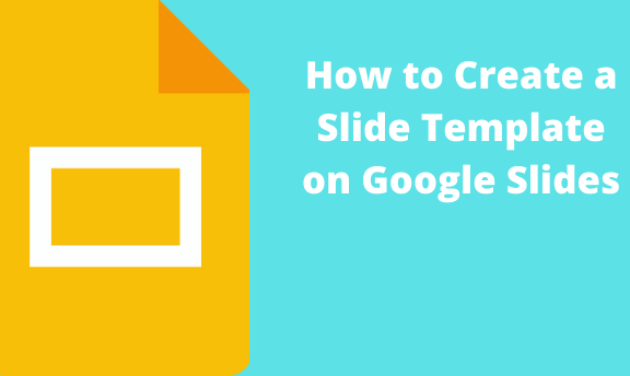 How to Create a Slide Template on Google Slides