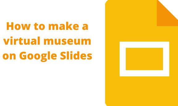 How to make a virtual museum on Google Slides