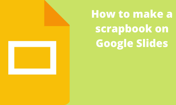 How to make a scrapbook on Google Slides