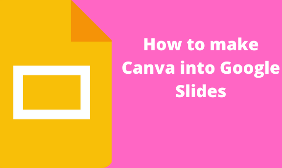 How To Make Canva Into Google Slides