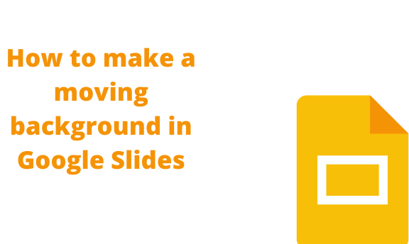 How To Get A Moving Background On Google Slides