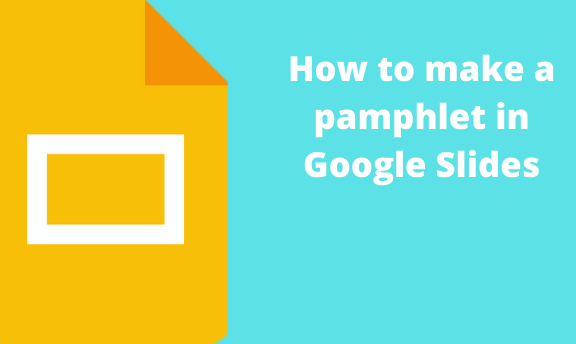 How to make a pamphlet in Google Slides