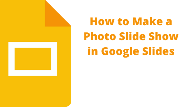 How to Make a Photo Slide Show in Google Slides