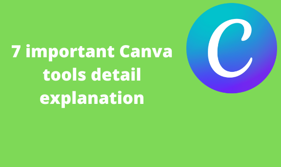 7 important Canva tools detail explanation