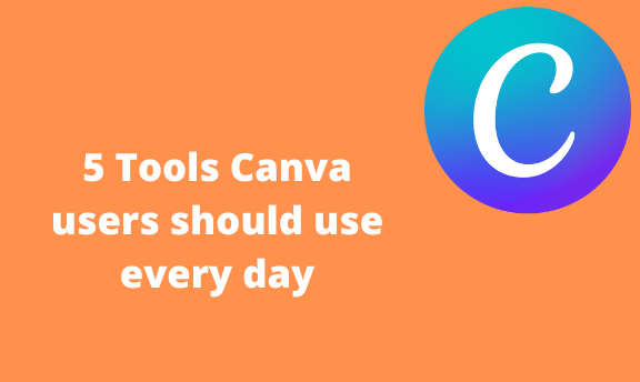 5 Tools Canva users should use every day