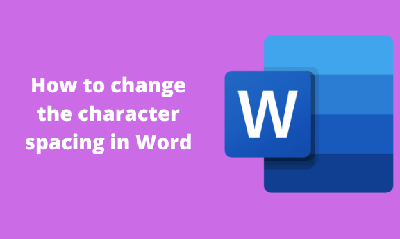 How to change the character spacing in Word