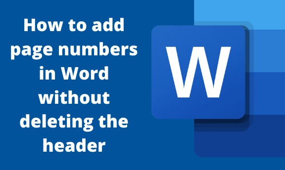 How to add page numbers in Word without deleting the header