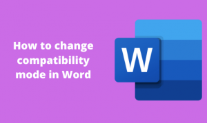 How to change compatibility mode in Word - Docs Tutorial