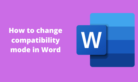 How to change compatibility mode in Word