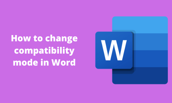 how-to-change-compatibility-mode-in-word-docs-tutorial