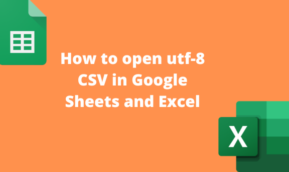 How to open utf-8 CSV in Google Sheets and Excel