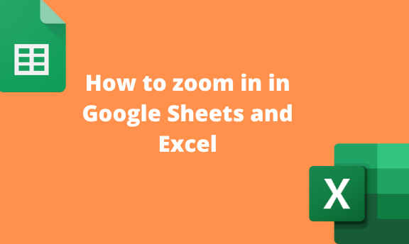 How to zoom in in Google Sheets and Excel