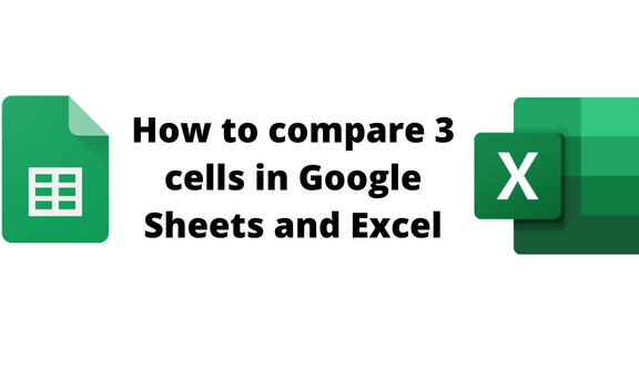 How to compare 3 cells in Google Sheets and Excel