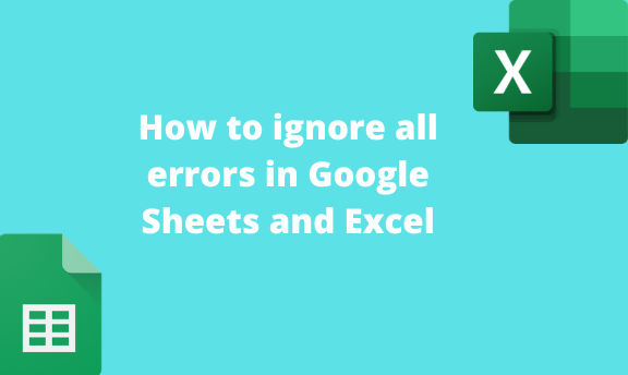 How to ignore all errors in Google Sheets and Excel