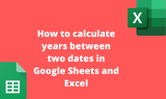 How to calculate years between two dates in Google Sheets and Excel