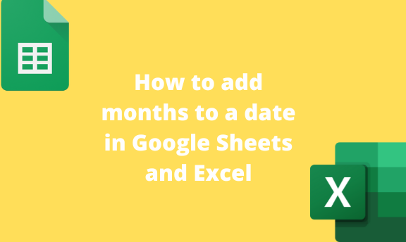 How to add months to a date in Google Sheets and Excel
