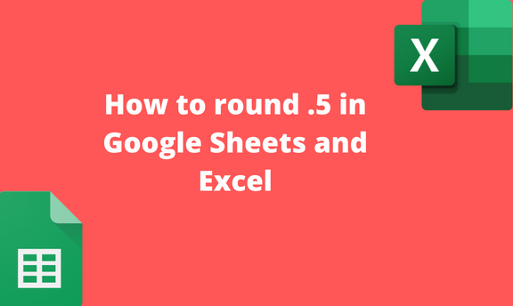 How to round .5 in Google Sheets and Excel