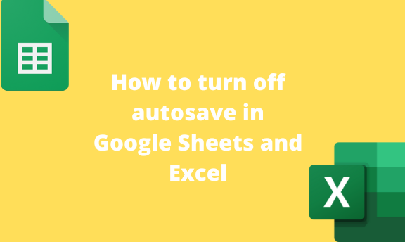 How to turn off autosave in Google Sheets and Excel