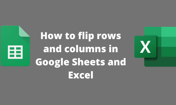 How to flip rows and columns in Google Sheets and Excel