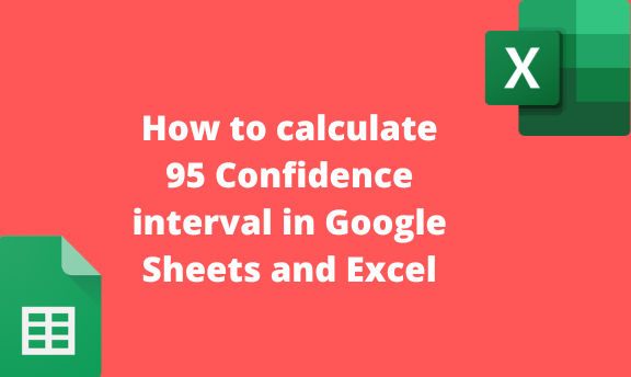 How to calculate 95 Confidence interval in Google Sheets and Excel