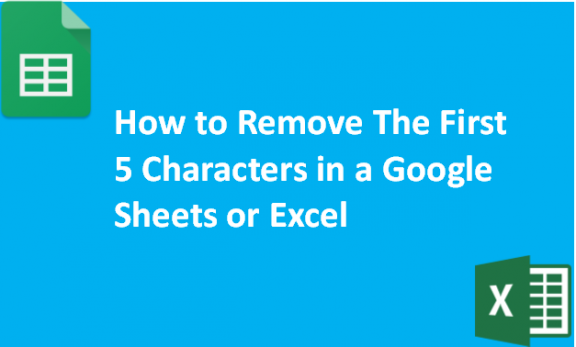 How to Remove The First 5 Characters in a Google Sheets or Excel