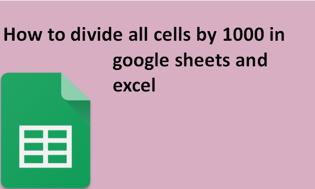 How to divide all cells by 1000 in google sheets and excel