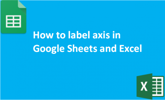 How to label axis in Google Sheets and Excel