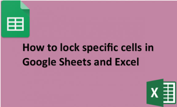 How to lock specific cells in Google Sheets and Excel