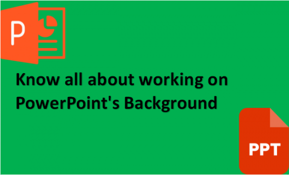 Know all about working on PowerPoint's Background