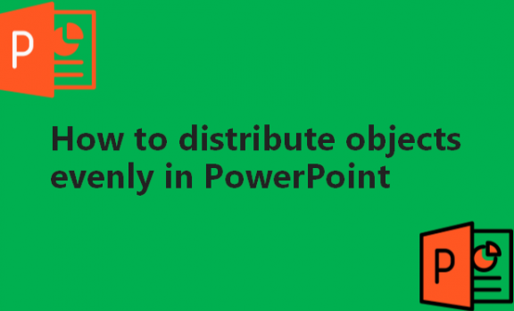 How to distribute objects evenly in PowerPoint