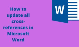 How to update all cross-references in Microsoft Word - Docs Tutorial