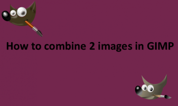 How to combine 2 images in GIMP